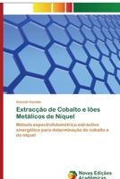 Extracção de Cobalto e Iões Metálicos de Níquel: Método espectrofotométrico extractivo sinergético para determinação do cobalto e do níquel (Portuguese Edition) 620080110X Book Cover