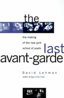The Last Avant-Garde: The Making of the New York School of Poets 038547542X Book Cover