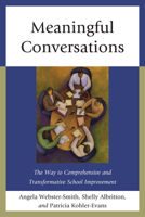 Meaningful Conversations: The Way to Comprehensive and Transformative School Improvement 1610484398 Book Cover