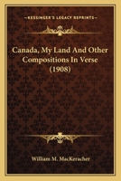 Canada, My Land; And Other Compositions in Verse. B0DQ93DRLQ Book Cover