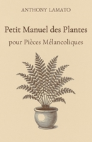 Petit Manuel des Plantes pour Pièces Mélancoliques: Un carnet poétique de verdure intérieure et de silence végétal (Les Petits Manuels de l'Âme) (French Edition) B0FFGPVWMP Book Cover