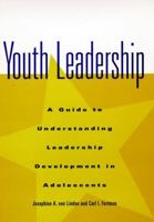 Youth Leadership: A Guide to Understanding Leadership Development in Adolescents (Jossey Bass Education Series) 0787940593 Book Cover