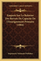 Enquete Sur La Reforme Des Brevets De Capacite De L'Enseignement Primaire (1884) 116008937X Book Cover