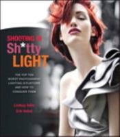 Shooting in Sh*tty Light: The Top Ten Worst Photography Lighting Situations and How to Conquer Them 0321862694 Book Cover