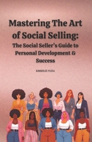 Mastering The Art of Social Selling: The Social Seller’s Guide to Personal Development & Success B0F43SN32Y Book Cover