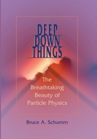 Deep Down Things: The Breathtaking Beauty of Particle Physics 080187971X Book Cover
