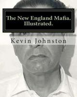 The New England Mafia. Illustrated.: With testimoney from Frank Salemme and a US Government time line. 1466488662 Book Cover