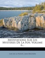 Meditations Sur Les Mysteres De La Foy, Volume 6... 0274811790 Book Cover