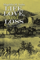 Life, Love, and Loss: Short Stories and Poems Based on True Events 148346301X Book Cover