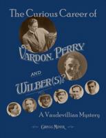 The Curious Career of Vardon, Perry and Wilber(s)? A Vaudevillian Mystery 1734304405 Book Cover
