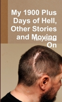 My 1900 Plus Days of Hell, Other Stories and Moving On 0244003777 Book Cover