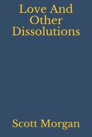 Love And Other Dissolutions B08TQ47DLH Book Cover