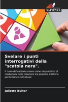 Svelare i punti interrogativi della "scatola nera".: Il ruolo del capitale umano come meccanismo di mediazione nella relazione tra pratiche di HRM e performance individuale (Italian Edition) 6208724694 Book Cover