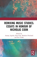 Remixing Music Studies: Essays in Honour of Nicholas Cook 0367501333 Book Cover