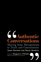 Authentic Conversations: Moving from Manipulation to Truth and Commitment 1576755959 Book Cover