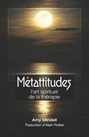 Métattitudes, l'art spiriturel de la thérapie (French Edition) 2959205405 Book Cover