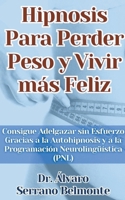 Hipnosis Para Perder Peso y Vivir más Feliz Consigue Adelgazar sin Esfuerzo Gracias a la Autohipnosis y a la Programación Neurolingüística (PNL) (Spanish Edition) B0CTRZMHT8 Book Cover