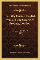 The Fifty Earliest English Wills in the Court of Probate, London 1437294634 Book Cover