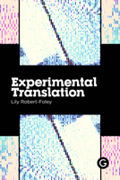 Experimental Translation: The Work of Translation in the Age of Algorithmic Production 191338070X Book Cover