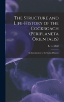 The structure and life-history of The Cockroach (Periplaneta Orientalis) An Introduction to the Study of Insects 9354018548 Book Cover