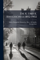 Die K. Und K. Kriegsschule 1852-1902 1147889201 Book Cover