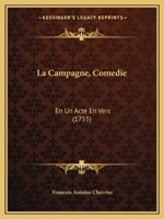 La Campagne, Comedie: En Un Acte En Vers (1755) 1148670793 Book Cover