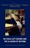 No Child Left Behind and the Illusion of Reform: Critical Essays by Educators 0761834311 Book Cover