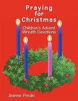 Praying for Christmas: Children's Advent Wreath Devotions 1456738488 Book Cover