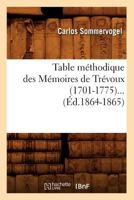 Table Ma(c)Thodique Des Ma(c)Moires de Tra(c)Voux (1701-1775) (A0/00d.1864-1865) 2012627129 Book Cover