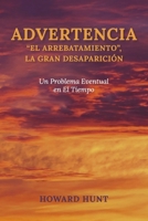 ADVERTENCIA: “EL ARREBATAMIENTO”, LA GRAN DESAPARICIÓN: Un Problema Eventual en El Tiempo (Spanish Edition) B0FCB2TP5Y Book Cover