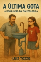 A ULTIMA GOTA “A Revolução da Pia Ecológica”: SUSTENTABILIDADE (Portuguese Edition) B0F4KM5XQK Book Cover