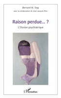 Raison perdue...?: L'Illusion psychiatrique (French Edition) 2343132763 Book Cover