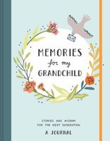 Memories for My Grandchild: Stories and Wisdom for the Next Generation: A Journal 1452183317 Book Cover