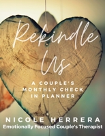 Rekindle Us: A Couple’s Monthly Check-In Planner 1257966529 Book Cover