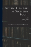 Euclid's Elements of Geometry Book I [microform]: Based on Simson's Text With Explanatory Remarks, Etc. 1015052983 Book Cover