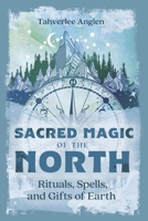 Sacred Magic of the North: Rituals, Spells, and Gifts of Earth (Sacred Magic, 1) 0738783668 Book Cover