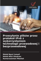 Przesylanie plików przez protokól IPv6 z wykorzystaniem technologii przewodowej i bezprzewodowej (Polish Edition) 6209991920 Book Cover