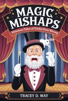 Magic Mishaps: Hilarious Tales of Tricks Gone Wrong B0DTXD84B7 Book Cover