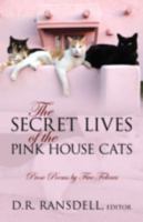 The Secret Lives of the Pink House Cats: Prose Poems by Five Felines 1966717156 Book Cover
