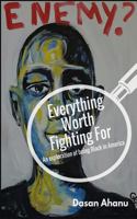 Everything Worth Fighting For: an exploration of being Black in America 0692713425 Book Cover