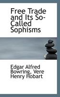 Free Trade and Its So-Called Sophisms 0353961019 Book Cover