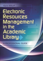 Electronic Resources Management in the Academic Library 1610690052 Book Cover