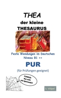 THEA pur: Der kleine Thesaurus. Feste Wendungen im Deutschen B1++ (für Prüfungen geeignet) 375046863X Book Cover