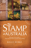 The Stamp of Australia: The Story of Our Mail-- From Second Fleet to Twenty-First Century 1741756448 Book Cover