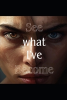 See What I've Become B0GMWTTVYJ Book Cover