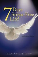 7 Days To A Stress-Free Life!: A Guidebook Journal 1449098568 Book Cover