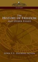 The History Of Freedom And Other Essays 1517639395 Book Cover