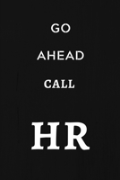 Go Ahead Call HR: Human Resources Gifts, Notebook Journal Diary For HR Staff, Personnel Management, Human Capital, 6x9 College Ruled 1701452804 Book Cover
