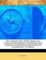 de l'Ordre Des Mots Dans Les Langues Anciennes Compar�es Aux Langues Modernes: Question de Grammaire G�n�rale 1017111375 Book Cover