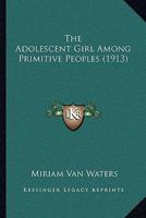 The Adolescent Girl Among Primitive Peoples 1120869706 Book Cover